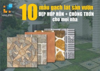 10 mẫu gạch lát sân vườn ĐẸP HỚP HỒN + CHỐNG TRƠN cho biệt thự