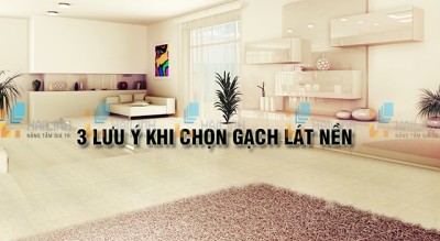 3 Lưu ý khi chọn gạch lát nền cho người chuẩn bị xây nhà