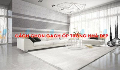 Hướng dẫn cách chọn gạch ốp tường nhà đẹp không rời mắt