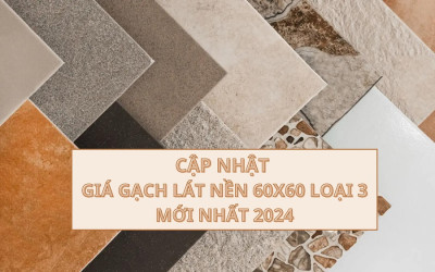 Giá gạch lát nền 60x60 loại 3 mới nhất 2024 - Rẻ nhưng có nên dùng không?