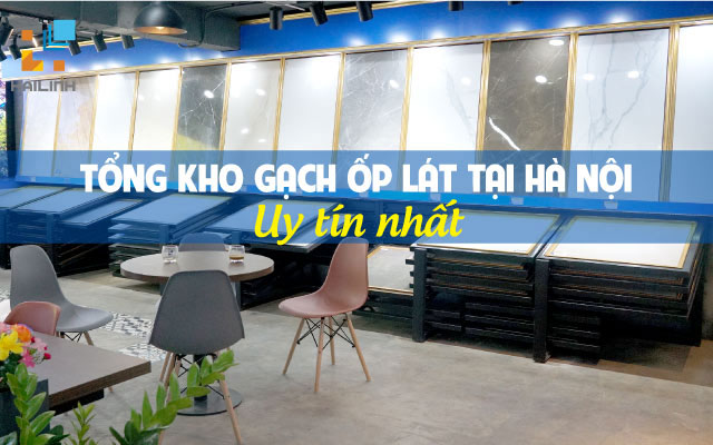 Tổng kho gạch ốp lát tại Hà Nội được nhiều khách hàng lựa chọn
